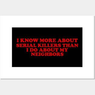 I know more about Serial killers than my neighbors shirt, True Crime TShirt, Crime Show Y2k Posters and Art